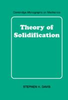 Theory of Solidification: Cambridge Monographs on Mechanics 0521650801 Book Cover