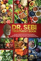 Dr. Sebi's Treatment Book: Dr. Sebi Treatment For Stds, Herpes, Hiv, Diabetes, Lupus, Hair Loss, Cancer, Kidney Stones, And Other Diseases. The ... How To Detox The Liver And Cleanse Your Body. 1914112202 Book Cover