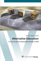 Alternative Education: A Case Study of Community Schools in Mali 3836437376 Book Cover