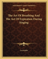 The Art Of Breathing And The Act Of Expiration During Singing 1425321348 Book Cover