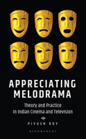 Appreciating Melodrama: Theory and Practice in Indian Cinema and Television 9354354874 Book Cover