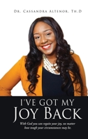 I've Got My Joy Back: With God you can regain your joy, no matter how tough your circumstances may be. 1662817401 Book Cover