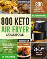 800 Keto Air Fryer Cookbook: The Complete Guide of Keto Diet Air Fryer for Weight Loss and Overall Health| 800 Affordable Wholesome Tasty TenderCrispy Recipes| A 21-Day Simple Keto Meal Plan 1660419352 Book Cover