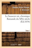 Le brasseur roi, chronique flamande du XIVe siècle. Tome 1 2329431406 Book Cover