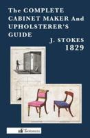 The Complete Cabinet Maker and Upholsterer's Guide - 1829 0983150060 Book Cover