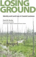 Losing Ground: Identity and Land Loss in Coastal Louisiana 1617039381 Book Cover