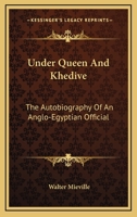 Under Queen And Khedive: The Autobiography Of An Anglo-Egyptian Official 1016323522 Book Cover