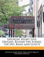 Saturday Night Live: Origins, Behind the Scenes, the Snl Band and Guests 1170680402 Book Cover