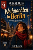 Sprachreise: Die Berlin-Chroniken, Buch 14: Weihnachten in Berlin: A Bilingual German Reader for Real Beginners – Learn German the Way You Learned ... Series (Books 1–20)) (German Edition) B0HBQ9FMDR Book Cover