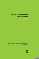 Race, Colonialism and the City (Routledge Library Editions: The City) 0415864690 Book Cover