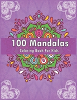 100 Mandalas Coloring Book For Kids: For Kids Ages 6-8, 9-12 - Over 100 Mandalas For Calming Children Down - Relaxing Mandalas for Boys, Girls. B0882LRLBB Book Cover