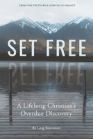 Set Free: A Lifelong Christian's Overdue Discovery 0692049177 Book Cover