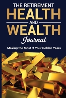 The Retirement Health and Wealth Journal: Making the Most of Your Golden Years B0DV53XPQN Book Cover