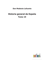 Historia general de España: Tomo 19 3752488034 Book Cover