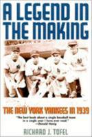 A Legend in the Making: The New York Yankees in 1939 1566635527 Book Cover