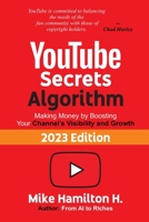 YouTube Secrets Algorithm: Making Money by Boosting Your Channel’s Visibility and Growth B0C7TCG9TM Book Cover