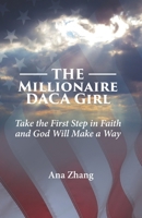 The Millionaire DACA Girl: Take the First Step in Faith and God Will Make a Way. B0948JYDSR Book Cover