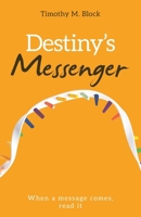Destiny's Messenger: When a message comes, read it 1665790490 Book Cover