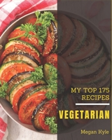 My Top 175 Vegetarian Recipes: Enjoy Everyday With Vegetarian Cookbook! B08QRYXP9D Book Cover