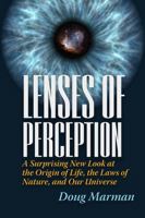 Lenses of Perception: A Surprising New Look at the Origin of Life, the Laws of Nature, and Our Universe 0979326036 Book Cover