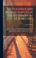 The Hollyday and Related Families of the Eastern Shore of Maryland; Including the Truman, Vaughan, Covington, Lloyd, Robins, Chamberlaine, Hayward, ... Tilghman, Goldsborough, and Other Families 1019357037 Book Cover