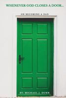 Whenever God Closes a Door: On Becoming a Dad 1535140283 Book Cover