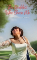 The Goddess Who Chose Me: How I Found Heaven in Her Eyes B0F2ZMW2Y5 Book Cover