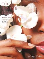 The Divine Diva: How to Build a Positive Self-Image 1440128626 Book Cover