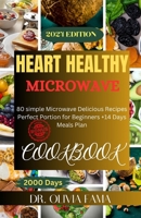 HEART HEALTH MICROWAVE COOKBOOK: 80 Simple Microwave Delicious Recipes Perfect Portion for Beginners +14 Days Meal Plan B0CPQR47NB Book Cover