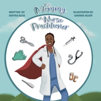 My Mommy the Nurse Practitioner B0B14J7S4D Book Cover