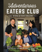 The Adventurous Eaters Club: Mastering the Art of Family Mealtime 0062876880 Book Cover