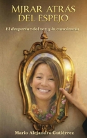 Mirar atrás del espejo. El despertar del ser y la conciencia (Spanish Edition) B0H6KMPW27 Book Cover