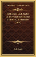 Bibliothek und Archiv im fürsterzbischöflichen Schloss zu Kremsier (German Edition) 1161026797 Book Cover