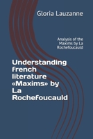 Understanding french literature «Maxims» by La Rochefoucauld: Analysis of the Maxims by La Rochefoucauld 1729014283 Book Cover