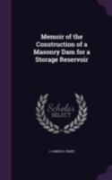 Memoir of the Construction of a Masonry Dam for a Storage Reservoir 1377389030 Book Cover