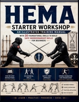 HEMA Starter Workshop: An Illustrated Training Manual with 30 Foundational Drills to Build Safe Swordsmanship Skills for Beginners B0HCBHPWZV Book Cover