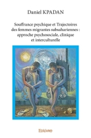 Souffrance psychique et Trajectoires des femmes migrantes subsahariennes : approche psychosociale, clinique et interculturelle (French Edition) 2414384433 Book Cover