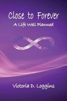 Close to Forever: A Life Well Planned 0999354574 Book Cover