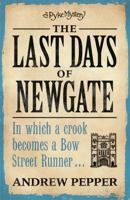 The Last Days of Newgate: A Pyke Mystery 0753821680 Book Cover