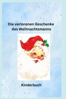 Die verlorenen Geschenke des Weihnachtsmanns: Kinderbuch (German Edition) B0DPP9YPTR Book Cover