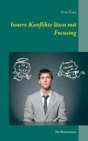 Innere Konflikte lösen mit Focusing: Ein Kurzroman 3734772125 Book Cover