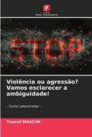 Violência ou agressão? Vamos esclarecer a ambiguidade!: - Textos selecionados - (Portuguese Edition) 6208786290 Book Cover