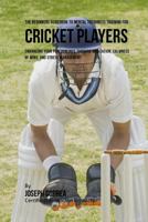 The Beginners Guidebook to Mental Toughness for Cricket Players: Enhancing Your Performance Through Meditation, Calmness of Mind, and Stress Management 1532865171 Book Cover