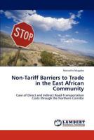Non-Tariff Barriers to Trade in the East African Community: Case of Direct and Indirect Road-Transportation Costs through the Northern Corridor 3846509167 Book Cover
