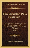 Flore Elementaire De La France, Part 1: Redigee D'Apres Le Systeme De Linnee Modifie Par Le Cl. Richard (1847) 1168470161 Book Cover