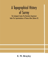 A topographical history of Surrey The Geological Section The Illustrative Department Under The Superintendence of Thomas Allom 9354182623 Book Cover