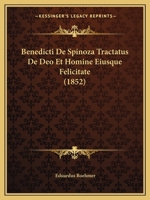 Benedicti De Spinoza Tractatus De Deo Et Homine Eiusque Felicitate (1852) 1160322589 Book Cover