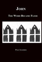 John: The Word Became Flesh 1511850388 Book Cover