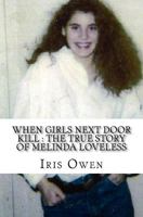 When Girls Next Door Kill: The True Story of Melinda Loveless 1539149048 Book Cover