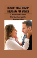 Healthy Relationship Boundaries for Women: A Woman's Guide to Maintaining Healthy Relationships, B0BXMRDQ83 Book Cover